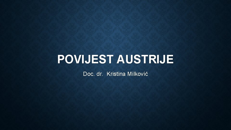 POVIJEST AUSTRIJE Doc. dr. Kristina Milković 