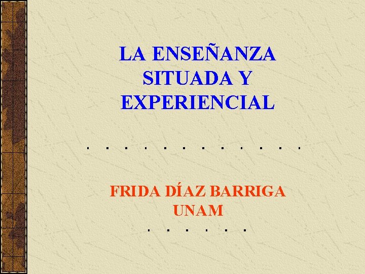 LA ENSEANZA SITUADA Y EXPERIENCIAL FRIDA DAZ BARRIGA