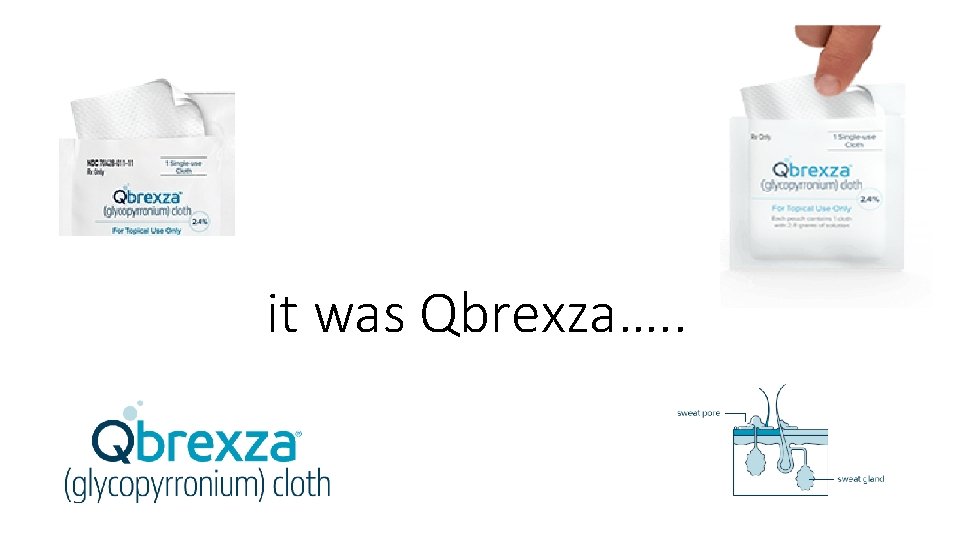 it was Qbrexza…. . 