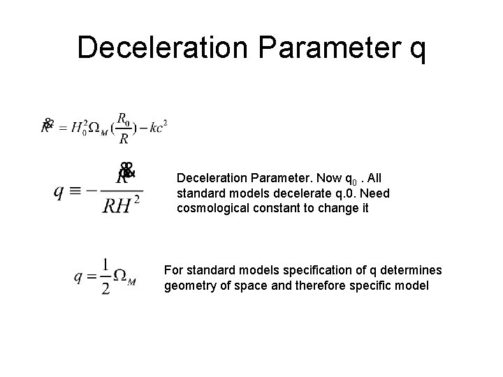Deceleration Parameter q Deceleration Parameter. Now q 0. All standard models decelerate q. 0.