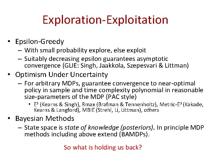 Exploration-Exploitation • Epsilon-Greedy – With small probability explore, else exploit – Suitably decreasing epsilon