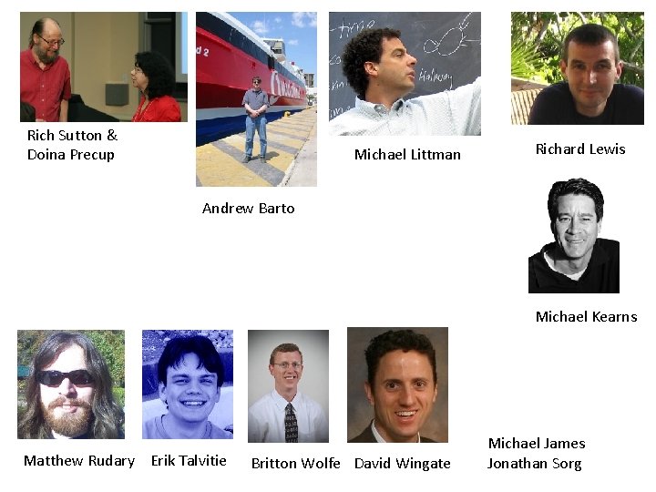 Rich Sutton & Doina Precup Michael Littman Richard Lewis Andrew Barto Michael Kearns Matthew