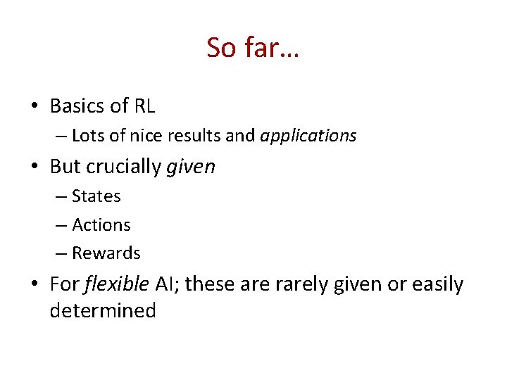 So far… • Basics of RL – Lots of nice results and applications •