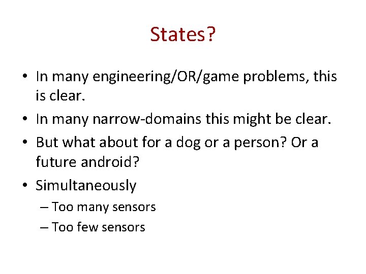 States? • In many engineering/OR/game problems, this is clear. • In many narrow-domains this