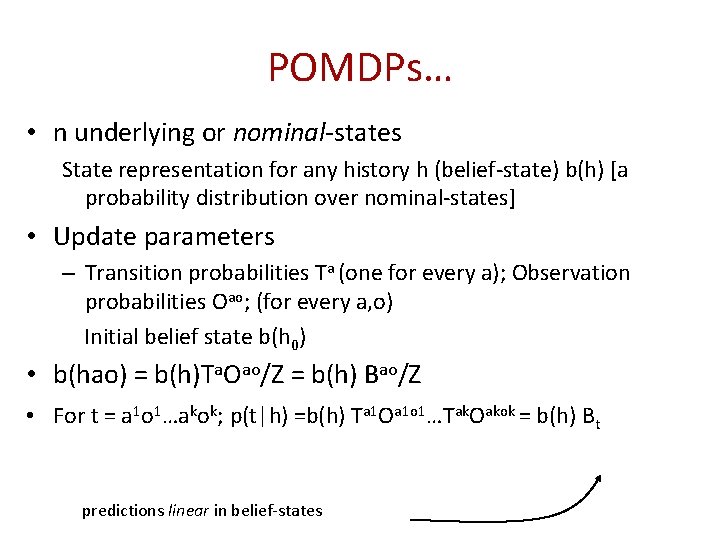 POMDPs… • n underlying or nominal-states State representation for any history h (belief-state) b(h)
