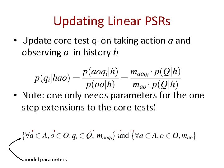Updating Linear PSRs • Update core test qi on taking action a and observing