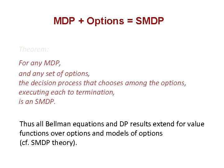 MDP + Options = SMDP Theorem: For any MDP, and any set of options,