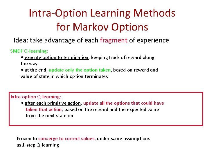 Intra-Option Learning Methods for Markov Options Idea: take advantage of each fragment of experience