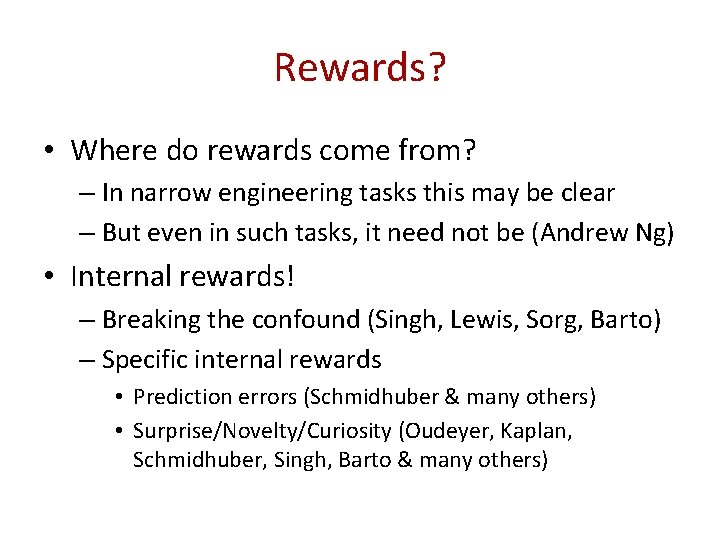 Rewards? • Where do rewards come from? – In narrow engineering tasks this may