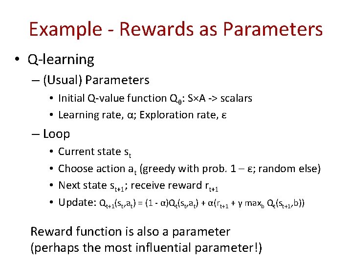 Example - Rewards as Parameters • Q-learning – (Usual) Parameters • Initial Q-value function