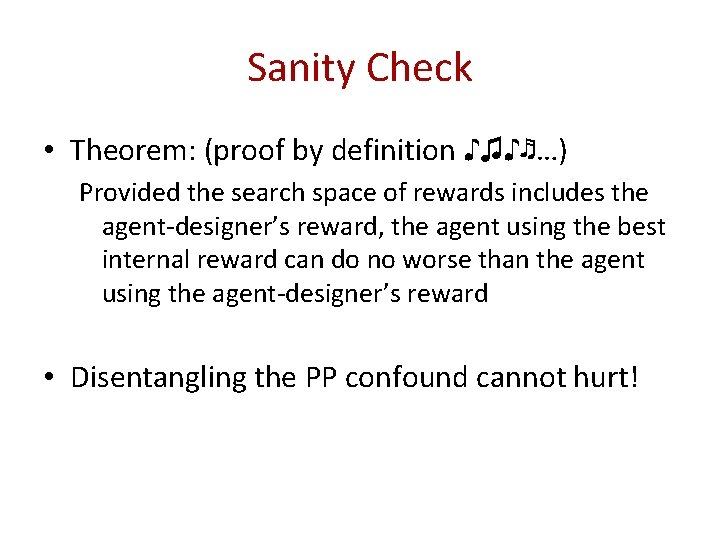 Sanity Check • Theorem: (proof by definition ♪♫♪♬…) Provided the search space of rewards