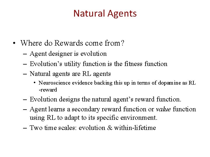 Natural Agents • Where do Rewards come from? – Agent designer is evolution –