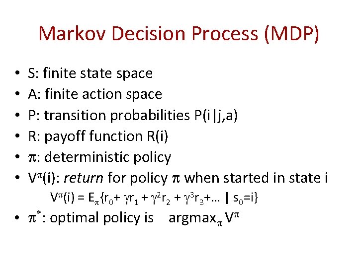 Markov Decision Process (MDP) • • • S: finite state space A: finite action