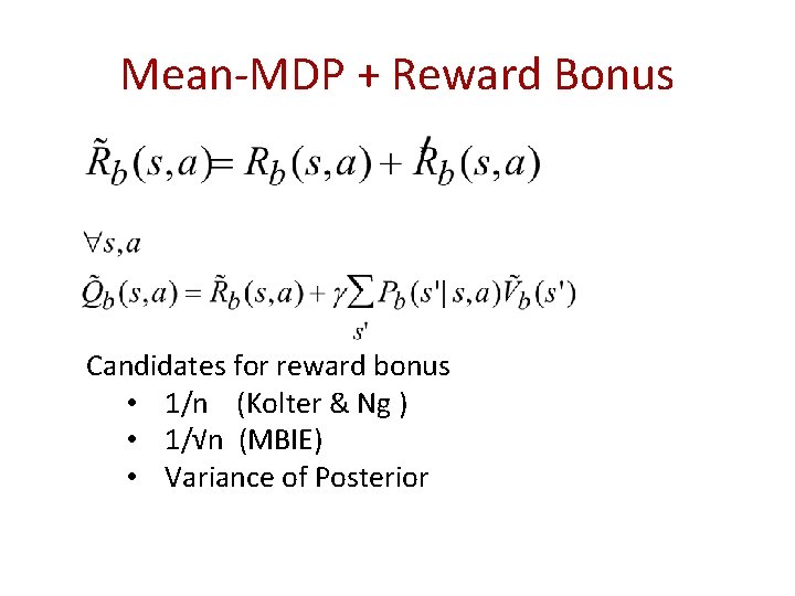 Mean-MDP + Reward Bonus Candidates for reward bonus • 1/n (Kolter & Ng )