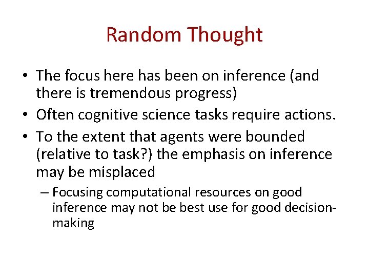 Random Thought • The focus here has been on inference (and there is tremendous