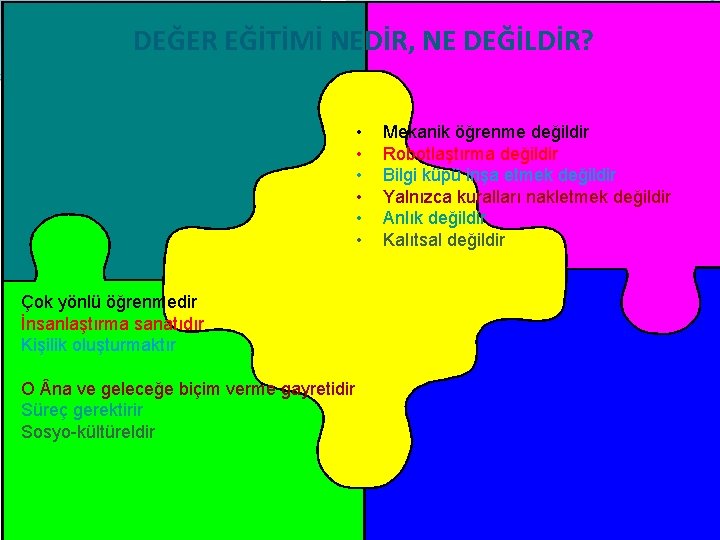 DEĞER EĞİTİMİ NEDİR, NE DEĞİLDİR? • • • Çok yönlü öğrenmedir İnsanlaştırma sanatıdır Kişilik