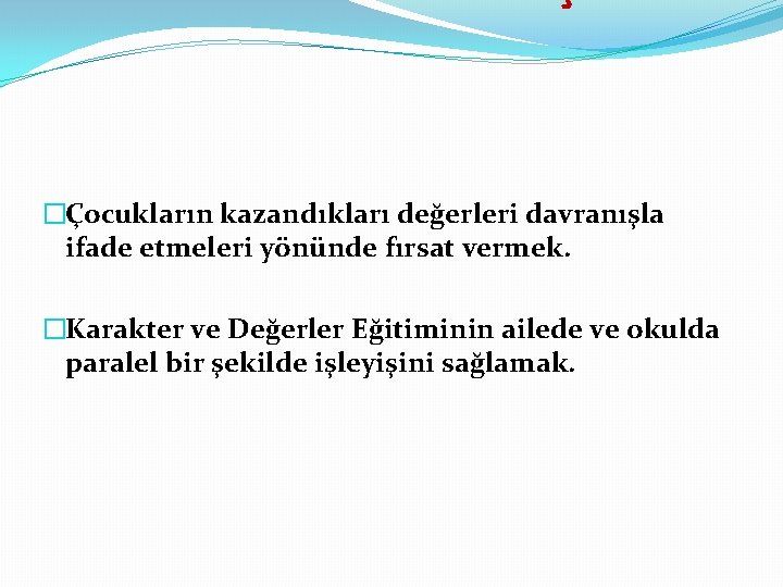 PROGRAMININ AMAÇLARI �Çocukların kazandıkları değerleri davranışla ifade etmeleri yönünde fırsat vermek. �Karakter ve Değerler