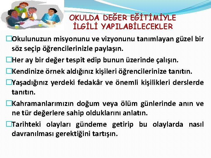 OKULDA DEĞER EĞİTİMİYLE İLGİLİ YAPILABİLECEKLER �Okulunuzun misyonunu ve vizyonunu tanımlayan güzel bir söz seçip