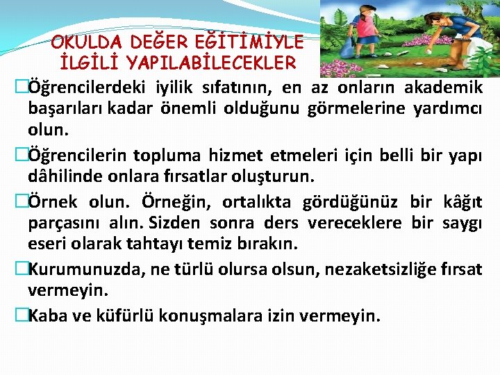 OKULDA DEĞER EĞİTİMİYLE İLGİLİ YAPILABİLECEKLER �Öğrencilerdeki iyilik sıfatının, en az onların akademik başarıları kadar