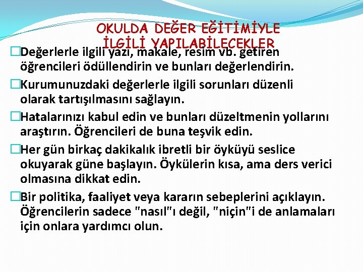 OKULDA DEĞER EĞİTİMİYLE İLGİLİ YAPILABİLECEKLER �Değerlerle ilgili yazı, makale, resim vb. getiren öğrencileri ödüllendirin