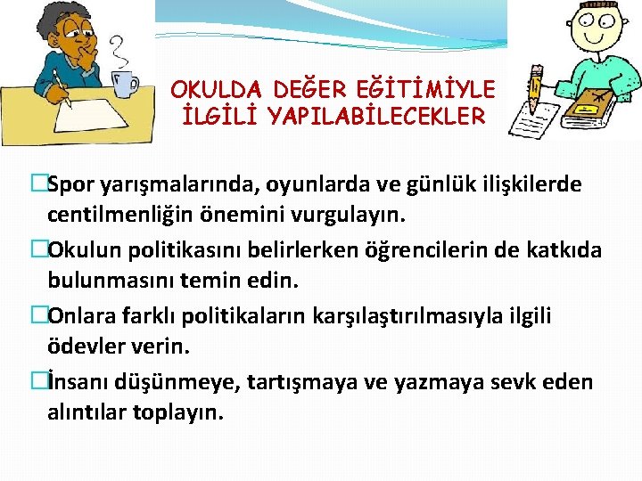 OKULDA DEĞER EĞİTİMİYLE İLGİLİ YAPILABİLECEKLER �Spor yarışmalarında, oyunlarda ve günlük ilişkilerde centilmenliğin önemini vurgulayın.