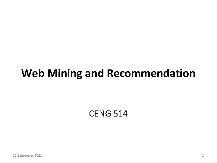 Web Mining and Recommendation CENG 514 20 September 2021 1 