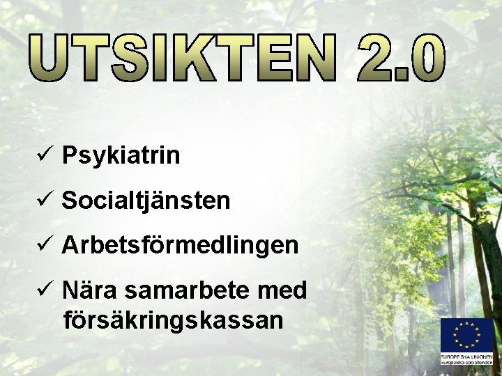 ü Psykiatrin ü Socialtjänsten ü Arbetsförmedlingen ü Nära samarbete med försäkringskassan 