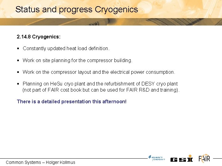 Status and progress Cryogenics 2. 14. 8 Cryogenics: § Constantly updated heat load definition.