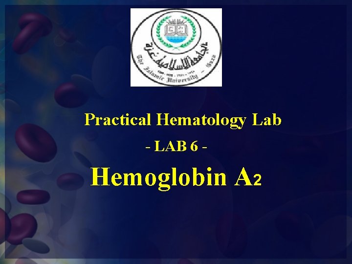 Practical Hematology Lab - LAB 6 - Hemoglobin A 2 