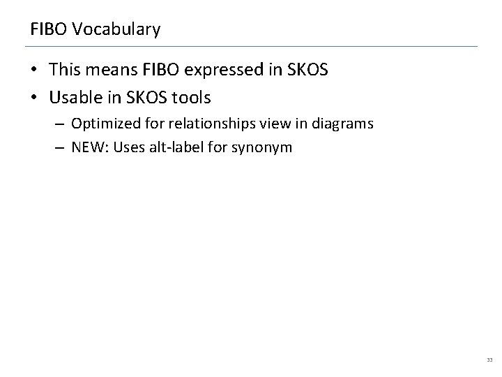 FIBO Vocabulary • This means FIBO expressed in SKOS • Usable in SKOS tools