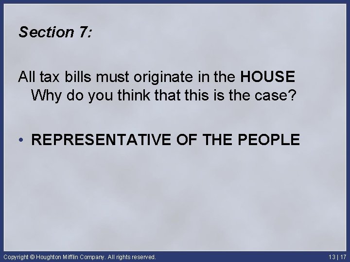 Section 7: All tax bills must originate in the HOUSE Why do you think