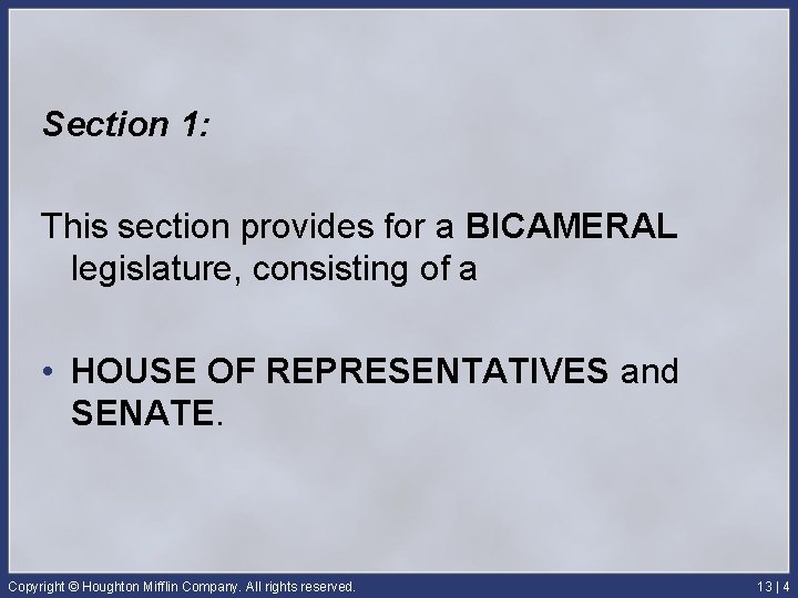 Section 1: This section provides for a BICAMERAL legislature, consisting of a • HOUSE