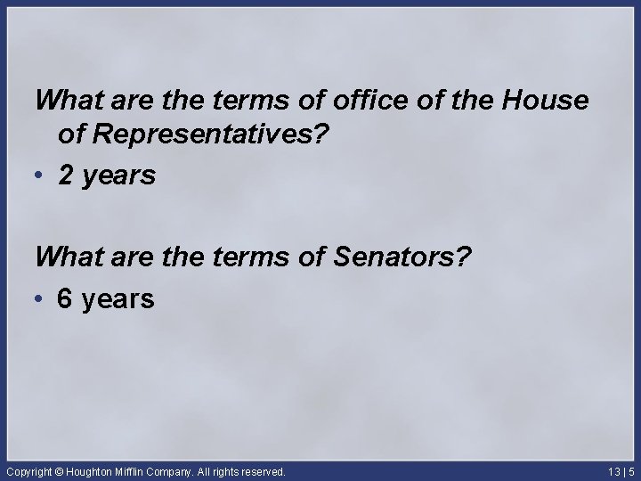 What are the terms of office of the House of Representatives? • 2 years
