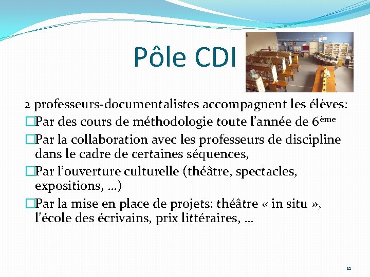Pôle CDI 2 professeurs-documentalistes accompagnent les élèves: �Par des cours de méthodologie toute l’année