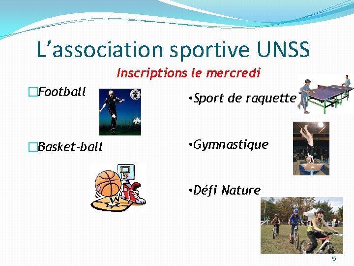 L’association sportive UNSS Inscriptions le mercredi �Football �Basket-ball • Sport de raquette • Gymnastique