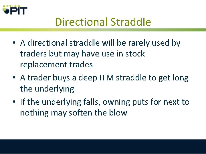 Directional Straddle • A directional straddle will be rarely used by traders but may