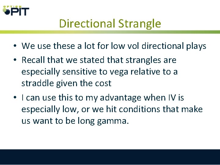 Directional Strangle • We use these a lot for low vol directional plays •