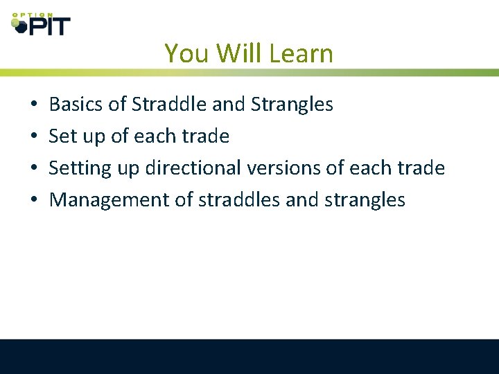 You Will Learn • • Basics of Straddle and Strangles Set up of each