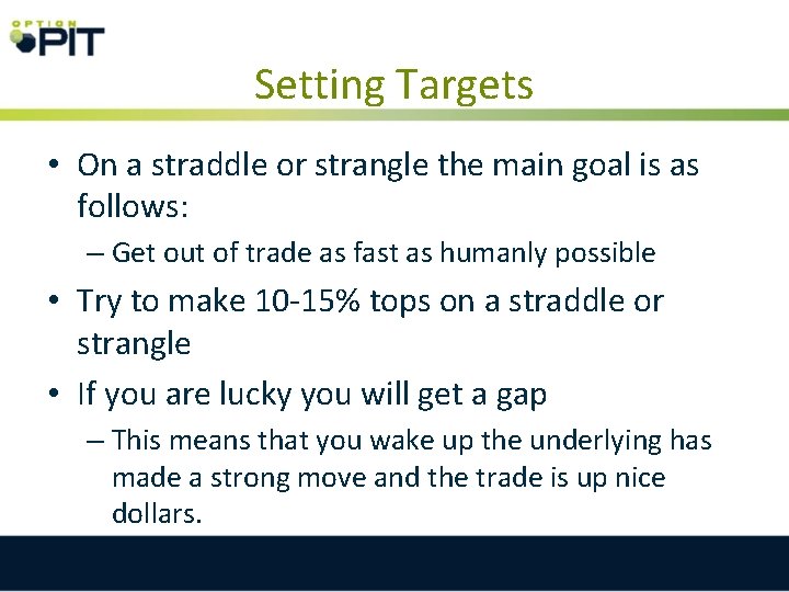 Setting Targets • On a straddle or strangle the main goal is as follows: