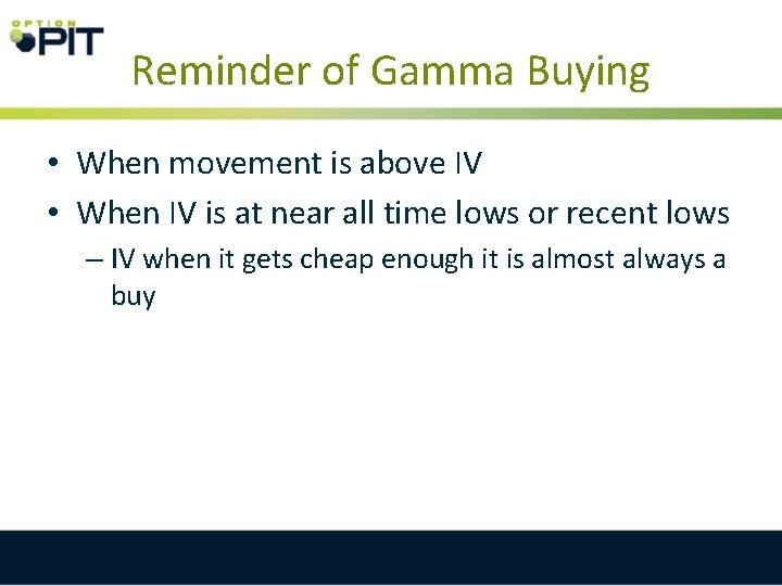 Reminder of Gamma Buying • When movement is above IV • When IV is