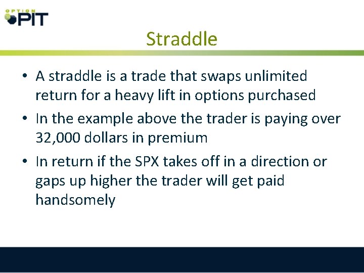 Straddle • A straddle is a trade that swaps unlimited return for a heavy