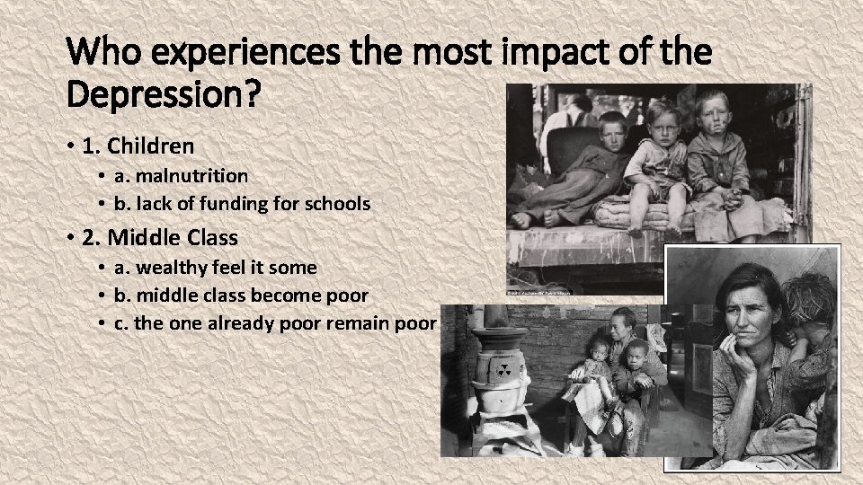 Who experiences the most impact of the Depression? • 1. Children • a. malnutrition