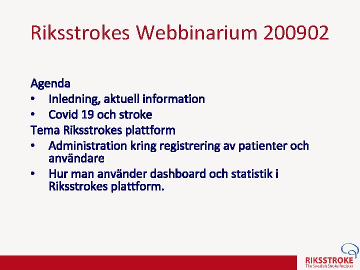 Riksstrokes Webbinarium 200902 Agenda • Inledning, aktuell information • Covid 19 och stroke Tema