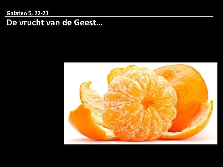 Galaten 5, 22 -23 De vrucht van de Geest… 