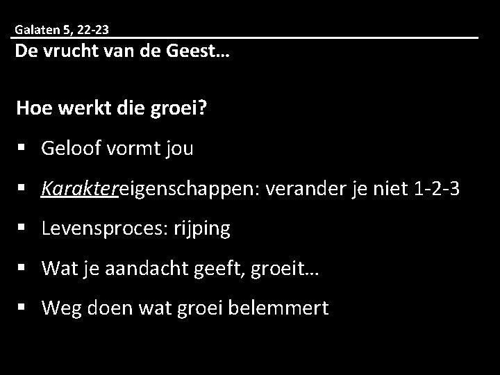 Galaten 5, 22 -23 De vrucht van de Geest… Hoe werkt die groei? §