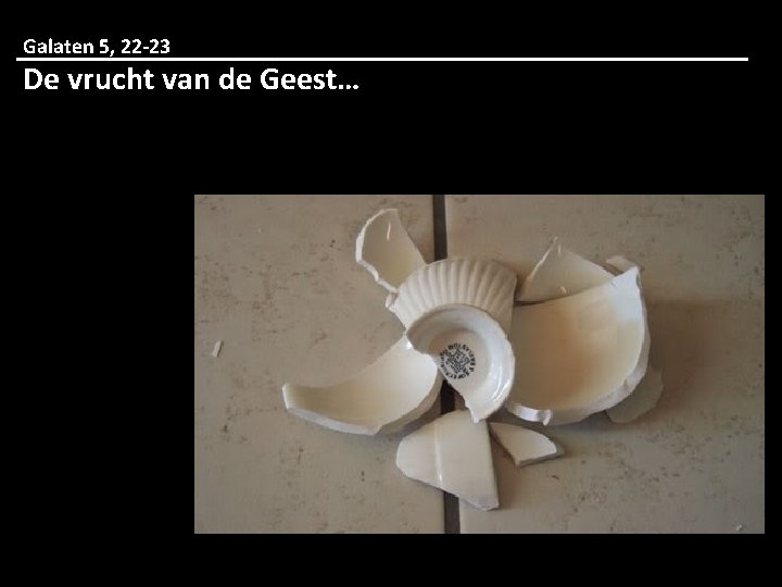 Galaten 5, 22 -23 De vrucht van de Geest… 