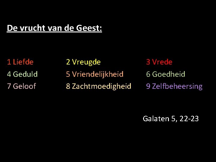 De vrucht van de Geest: 1 Liefde 4 Geduld 7 Geloof 2 Vreugde 5