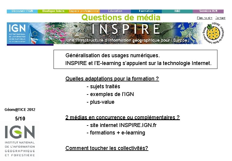 Questions de média Généralisation des usages numériques. INSPIRE et l’E-learning s’appuient sur la technologie