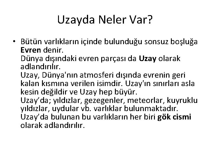 Uzayda Neler Var? • Bütün varlıkların içinde bulunduğu sonsuz boşluğa Evren denir. Dünya dışındaki