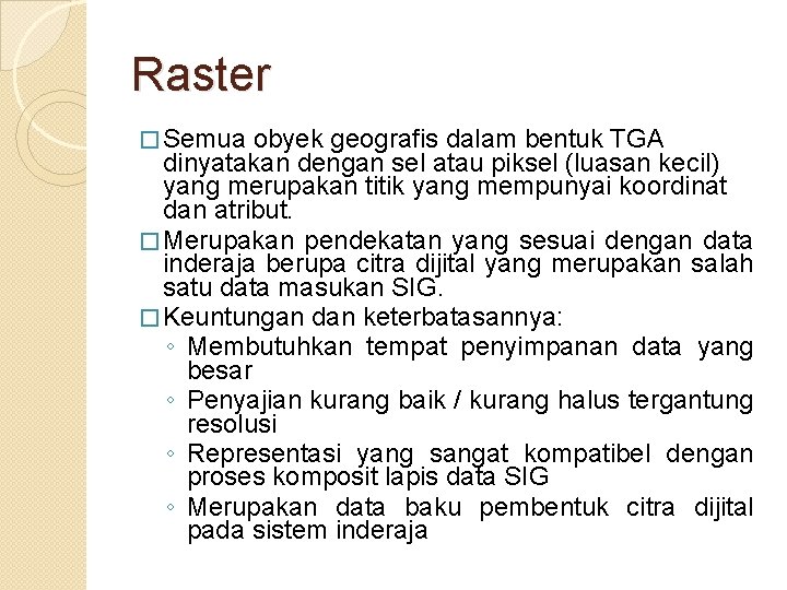 Raster � Semua obyek geografis dalam bentuk TGA dinyatakan dengan sel atau piksel (luasan Raster � Semua obyek geografis dalam bentuk TGA dinyatakan dengan sel atau piksel (luasan